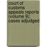 Court of Customs Appeals Reports (Volume 9); Cases Adjudged by United States. Appeals