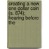 Creating a New One Dollar Coin (S. 874); Hearing Before the