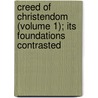 Creed of Christendom (Volume 1); Its Foundations Contrasted door Wm R. Greg