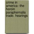 Crime in America--The Heroin Paraphernalia Trade. Hearings