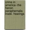 Crime in America--The Heroin Paraphernalia Trade. Hearings door United States Congress House Crime