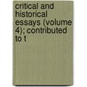 Critical and Historical Essays (Volume 4); Contributed to T door Thomas Babington Macaulay