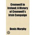 Cromwell In Ireland; A History Of Cromwell's Irish Campaign