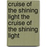 Cruise of the Shining Light the Cruise of the Shining Light door Norman Duncan