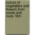 Culture of Vegetables and Flowers from Seeds and Roots 16th