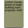 Custom House, Board of Trade Building Hotel Proposal; Draft by Beal Companies