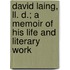 David Laing, Ll. D.; A Memoir Of His Life And Literary Work