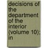 Decisions of the Department of the Interior (Volume 10); In