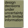 Design Decisions Under Uncertainty With Limited Information door Zissimos P. Mourelatos