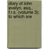 Diary of Iohn Evelyn, Esq., F.R.S. (Volume 3); To Which Are