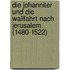 Die Johanniter Und Die Wallfahrt Nach Jerusalem (1480-1522)