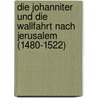 Die Johanniter Und Die Wallfahrt Nach Jerusalem (1480-1522) door Jyri Hasecker