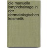 Die Manuelle Lymphdrainage in der dermatologischen Kosmetik door Ingeborg Fischer