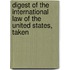Digest of the International Law of the United States, Taken