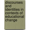Discourses and Identities in Contexts of Educational Change by Karen Englander