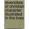 Diversities of Christian Character Illustrated in the Lives door Edward Bannerman Ramsay