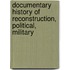 Documentary History of Reconstruction, Political, Military