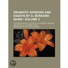 Dramatic Opinions and Essays by G. Bernard Shaw (Volume 2); door George Bernard Shaw