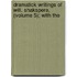 Dramatick Writings of Will. Shakspere, (Volume 5); With the