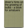 Dreer's Hints On The Growing Of Bulbs - A Book For Amatuers door Henry A. Dreer