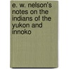 E. W. Nelson's Notes on the Indians of the Yukon and Innoko door Edward William Nelson