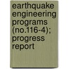 Earthquake Engineering Programs (No.116-4); Progress Report by California Dept of Water Resources
