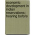 Economic Development in Indian Reservations; Hearing Before