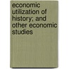 Economic Utilization Of History; And Other Economic Studies by Henry Walcott Farnham