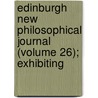 Edinburgh New Philosophical Journal (Volume 26); Exhibiting by Robert Jameson
