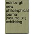Edinburgh New Philosophical Journal (Volume 31); Exhibiting