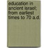 Education In Ancient Israel; From Earliest Times To 70 A.D.