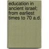 Education In Ancient Israel; From Earliest Times To 70 A.D. door Fletcher Harper Swift