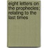 Eight Letters on the Prophecies; Relating to the Last Times