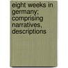 Eight Weeks in Germany; Comprising Narratives, Descriptions by John Aiton