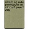 Einführung in die Projektarbeit mit Microsoft Project 2010 by Renke Holert