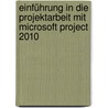 Einführung in die Projektarbeit mit Microsoft Project 2010 door Renke Holert