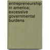 Entrepreneurship in America; Excessive Governmental Burdens door United States. Congress. Business