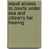 Equal Access To Courts Under Esa And Citizen's Fair Hearing door United States. Congress. Resources