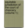 Equitable Jurisdiction of the Court of Chancery (Volume 1); by George Spence