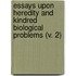 Essays Upon Heredity And Kindred Biological Problems (V. 2)