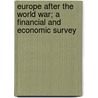 Europe After The World War; A Financial And Economic Survey door William Ramage Lawson