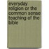 Everyday Religion or the Common Sense Teaching of the Bible