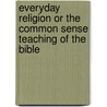 Everyday Religion or the Common Sense Teaching of the Bible door Hannah Whitall Smith