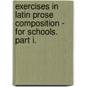 Exercises In Latin Prose Composition - For Schools. Part I. door Moses Grant Daniell