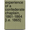 Experience Of A Confederate Chaplain, 1861-1864 [I.E. 1865] door Alexander Davis Betts