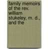 Family Memoirs Of The Rev. William Stukeley, M. D., And The by William Stukeley