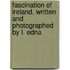 Fascination of Ireland. Written and Photographed by L. Edna