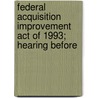 Federal Acquisition Improvement Act of 1993; Hearing Before door United States. Subcommittee