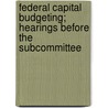 Federal Capital Budgeting; Hearings Before the Subcommittee door United States Congress Development