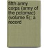 Fifth Army Corps (Army of the Potomac) (Volume 5); A Record